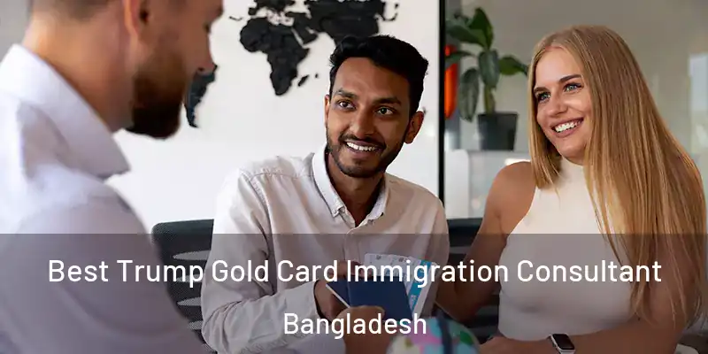  Best Trump Gold Card Immigration Consultant Bangladesh