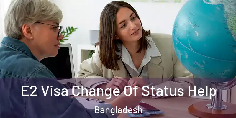  E2 Visa Change Of Status Help Bangladesh