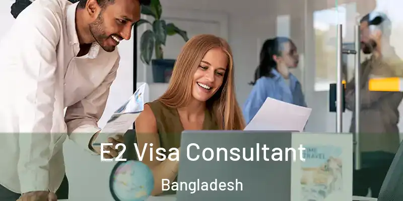  E2 Visa Consultant Bangladesh