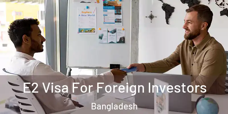  E2 Visa For Foreign Investors Bangladesh