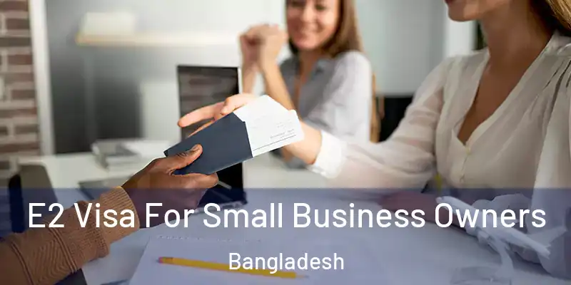 E2 Visa For Small Business Owners Bangladesh