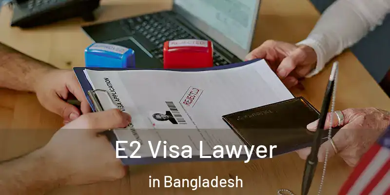  E2 Visa Lawyer in Bangladesh
