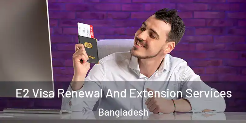  E2 Visa Renewal And Extension Services Bangladesh
