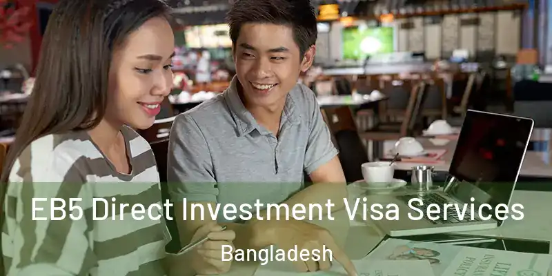  EB5 Direct Investment Visa Services Bangladesh