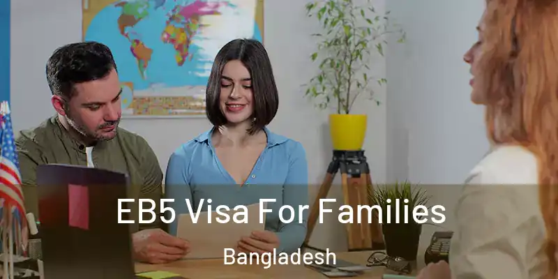  EB5 Visa For Families Bangladesh