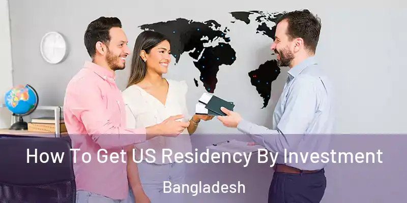 How To Get US Residency By Investment Bangladesh