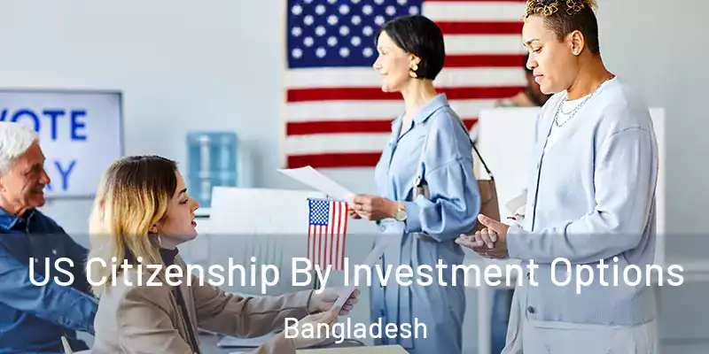  US Citizenship By Investment Options Bangladesh
