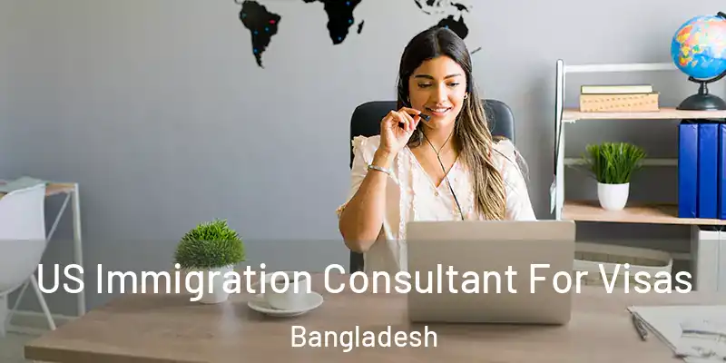  US Immigration Consultant For Visas Bangladesh