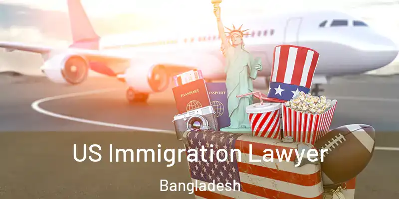  US Immigration Lawyer Bangladesh