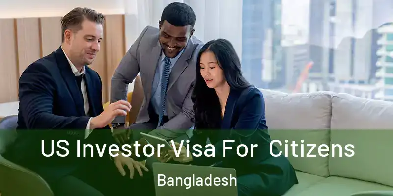  US Investor Visa For Citizens Bangladesh