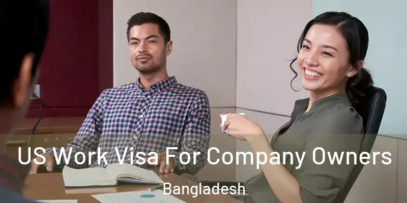  US Work Visa For Company Owners Bangladesh